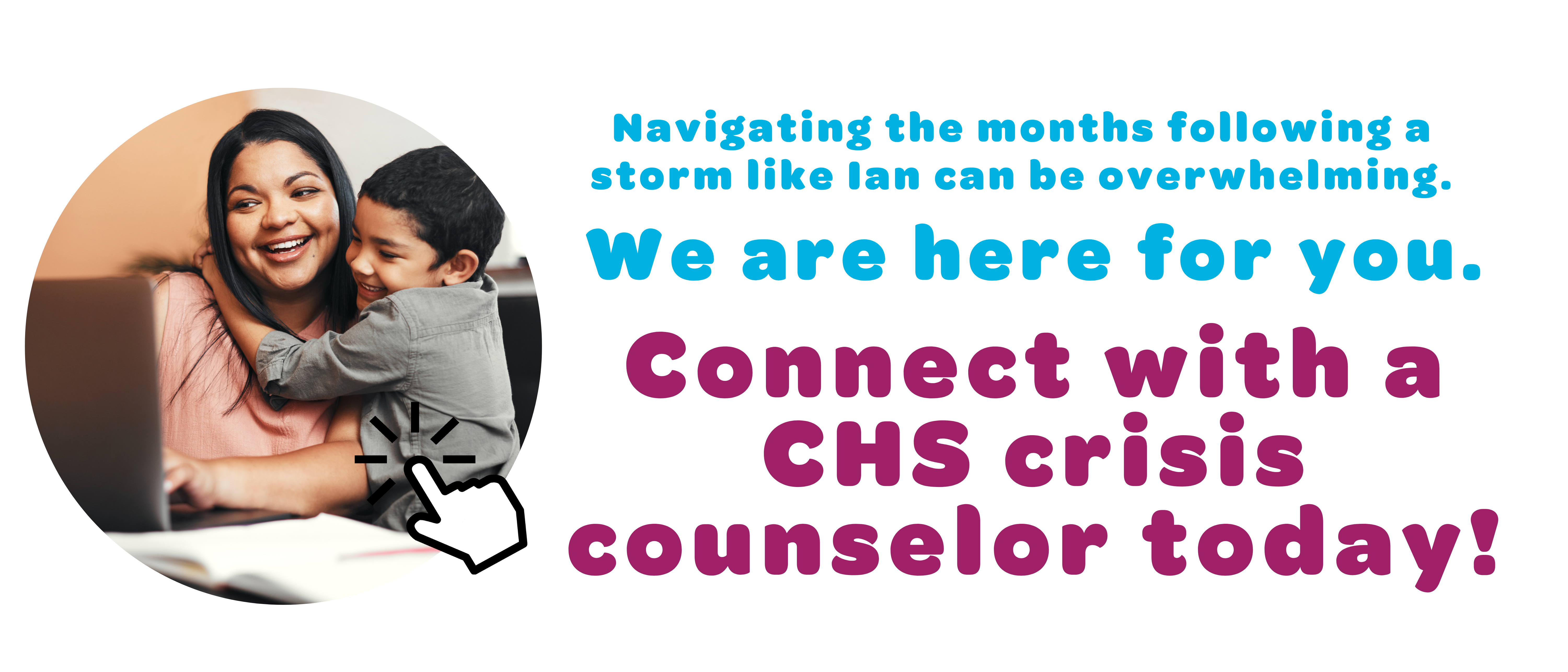 Navigating the months following a storm like Ian can be overwhelming. We are here for you. Connect with a CHS crisis counselor today!